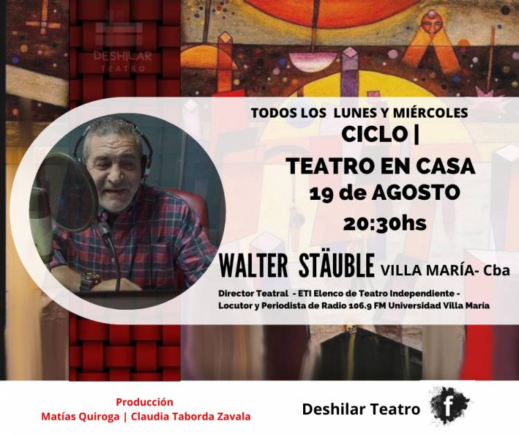 Ciclo Teatro en Casa, con la participación del Director teatral villamariense Walter Stäuble.